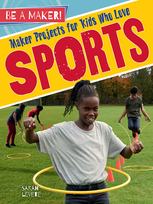 Title details for Maker Projects for Kids Who Love Sports by Sarah Levete - Available
